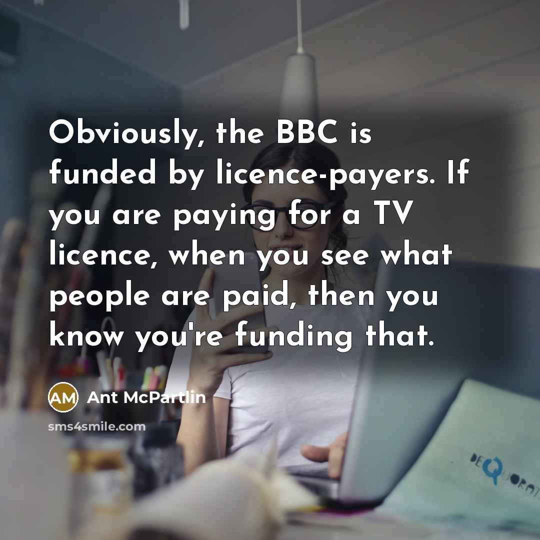 “Obviously, the BBC is funded by licence-payers. If you are…” quote by Ant McPartlin