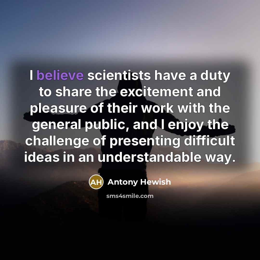 “I believe scientists have a duty to share the excitement…” quote by Antony Hewish