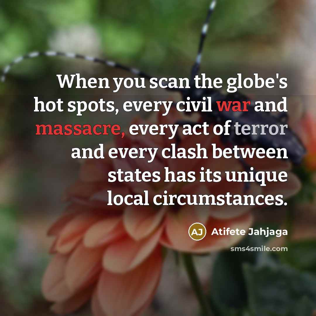 “When you scan the globe's hot spots, every civil war…” quote by Atifete Jahjaga