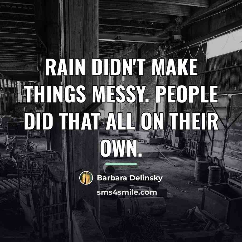 “Rain didn't make things messy. People did that all on…” quote by Barbara Delinsky