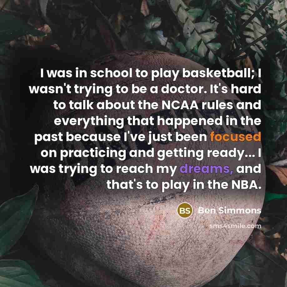 “I was in school to play basketball; I wasn't trying…” quote by Ben Simmons