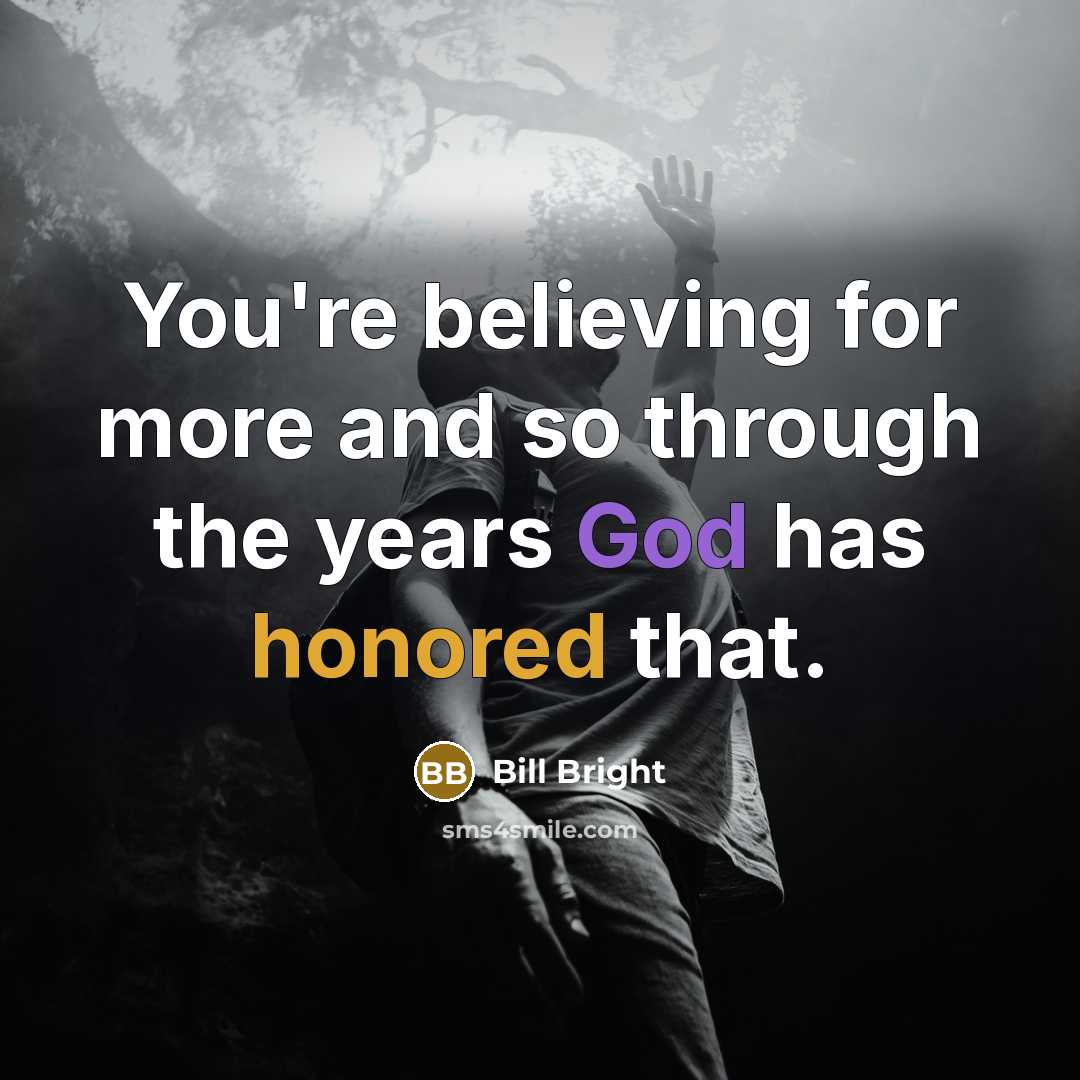 “You're believing for more and so through the years God…” quote by Bill Bright