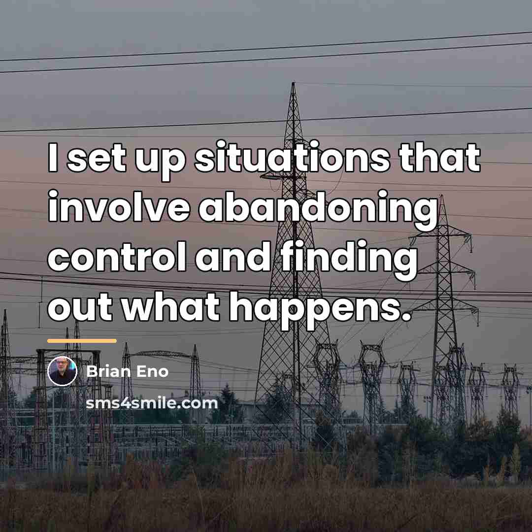 “I set up situations that involve abandoning control and finding…” quote by Brian Eno