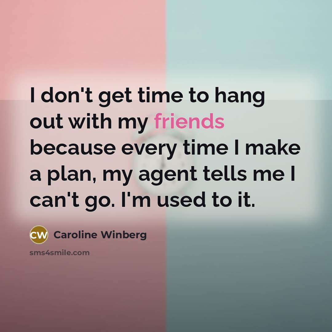 “I don't get time to hang out with my friends…” quote by Caroline Winberg