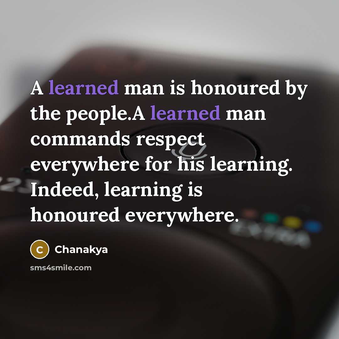 “A learned man is honoured by the people.A learned man…” quote by Chanakya