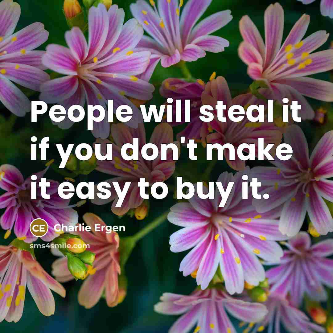 “People will steal it if you don't make it easy…” quote by Charlie Ergen