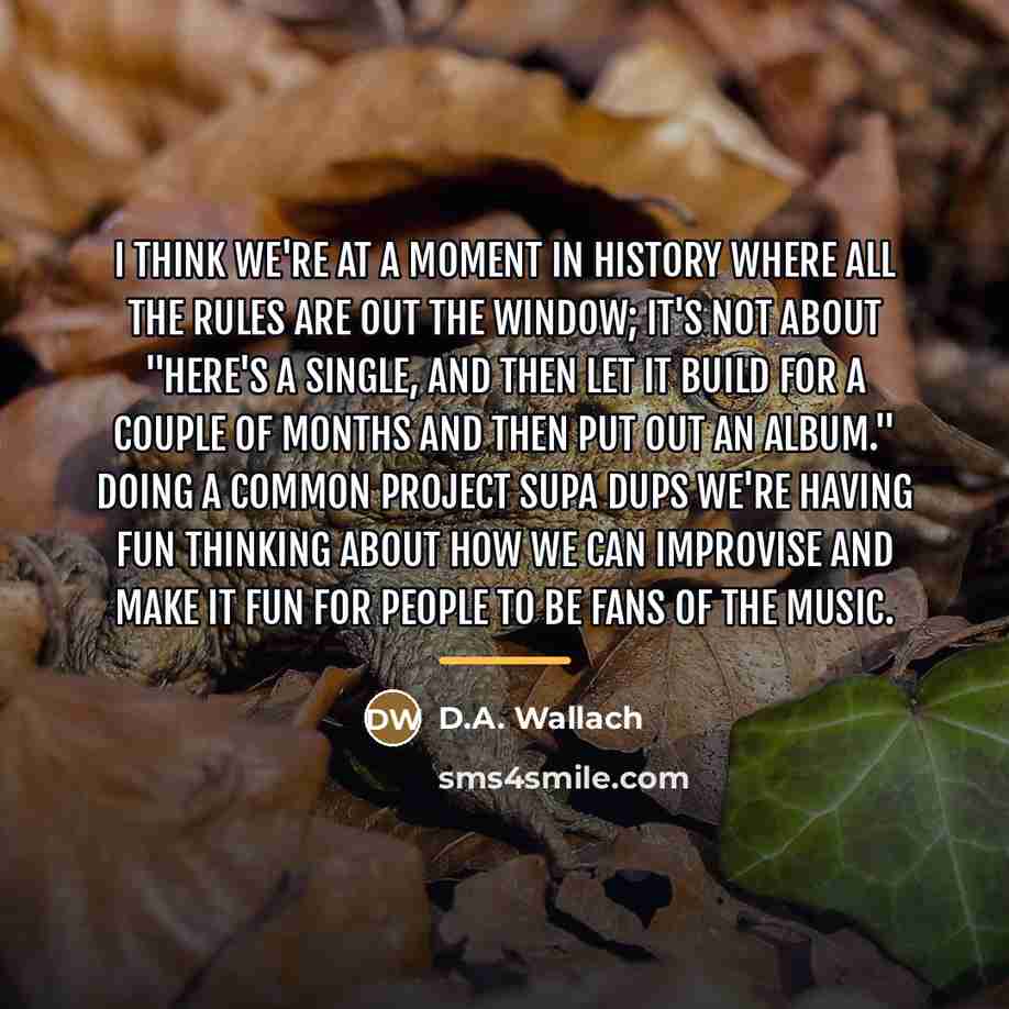 “I think we're at a moment in history where all…” quote by D.A. Wallach