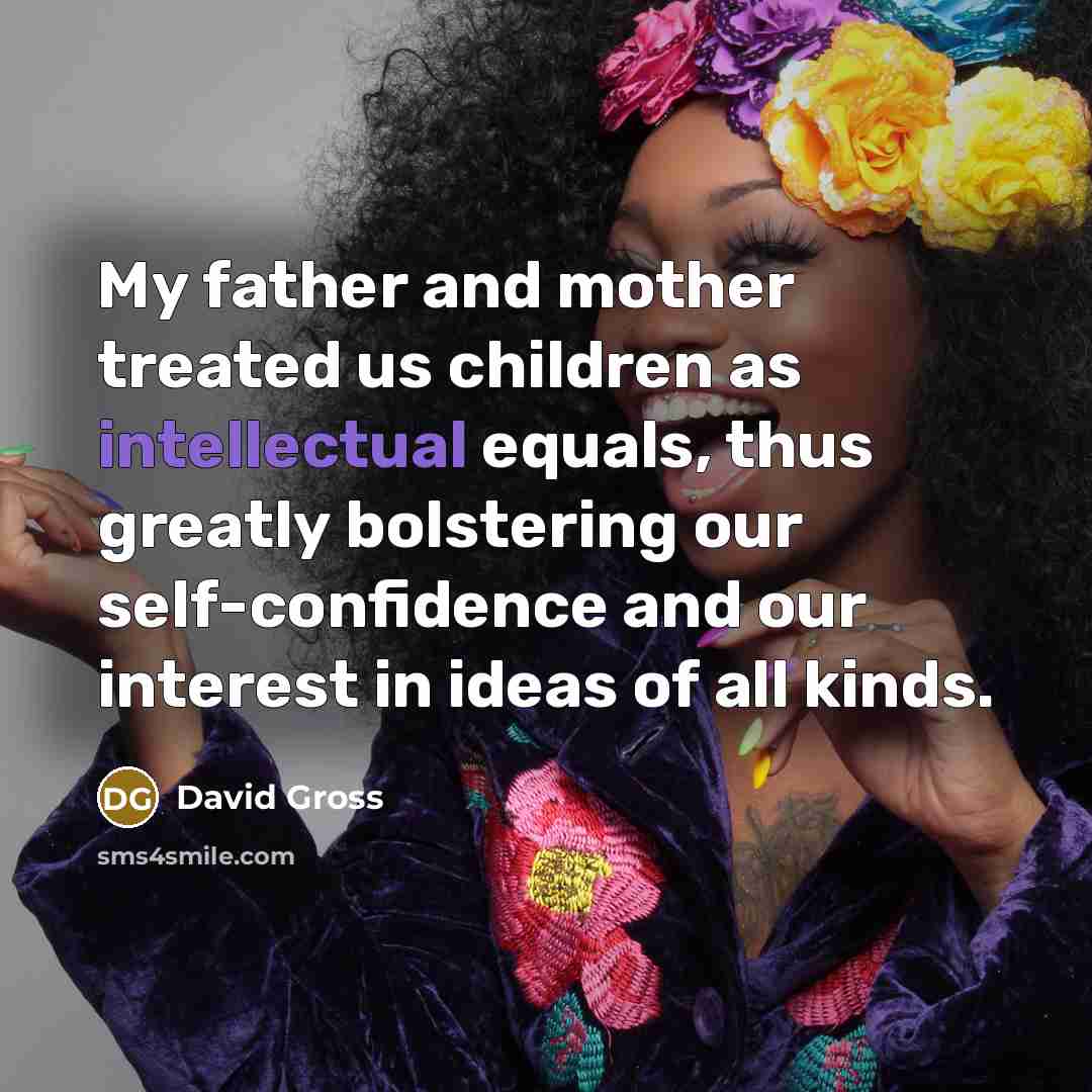“My father and mother treated us children as intellectual equals,…” quote by David Gross