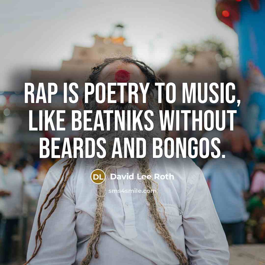 “Rap is poetry to music, like beatniks without beards and…” quote by David Lee Roth