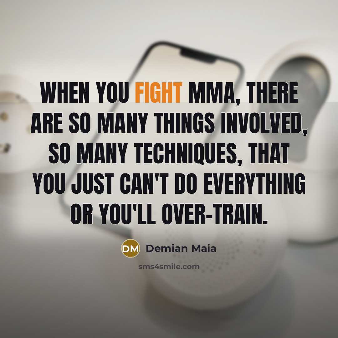 “When you fight MMA, there are so many things involved,…” quote by Demian Maia