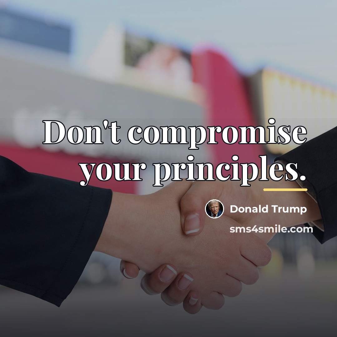 “Don't compromise your principles.…” quote by Donald Trump