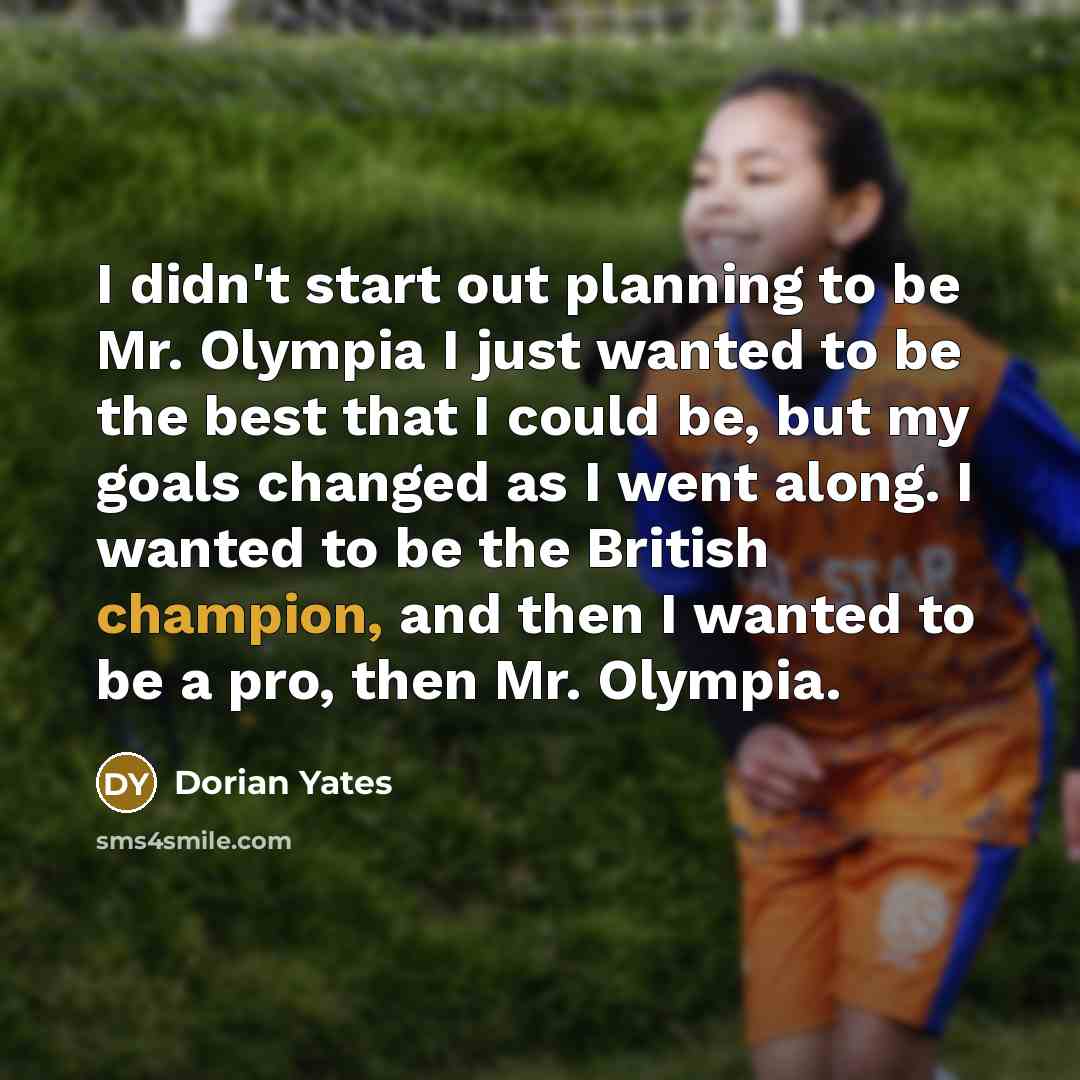“I didn't start out planning to be Mr. Olympia I…” quote by Dorian Yates