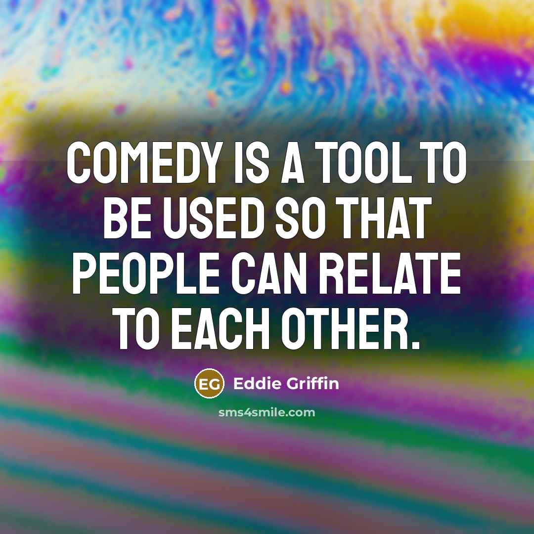 “Comedy is a tool to be used so that people…” quote by Eddie Griffin