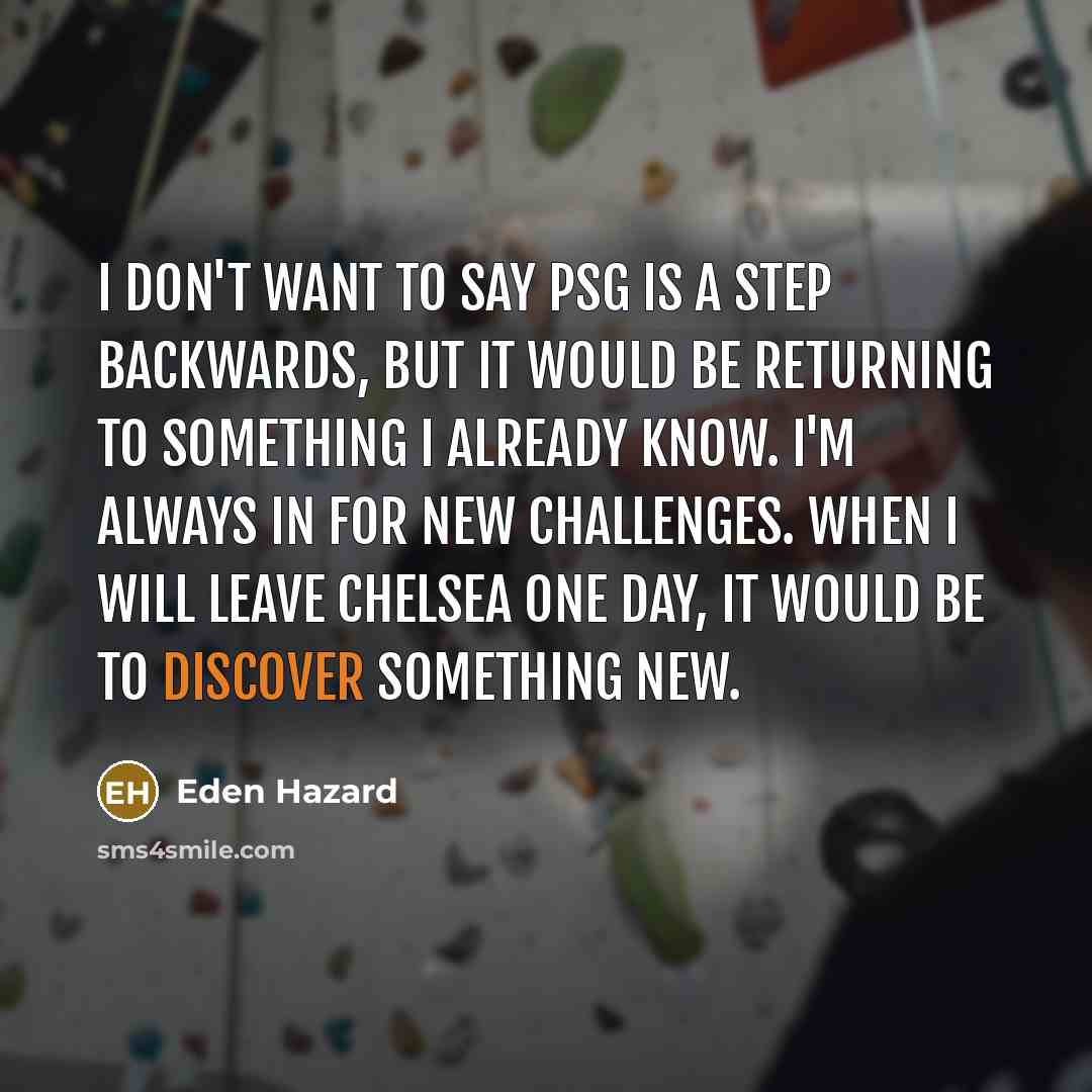 “I don't want to say PSG is a step backwards,…” quote by Eden Hazard