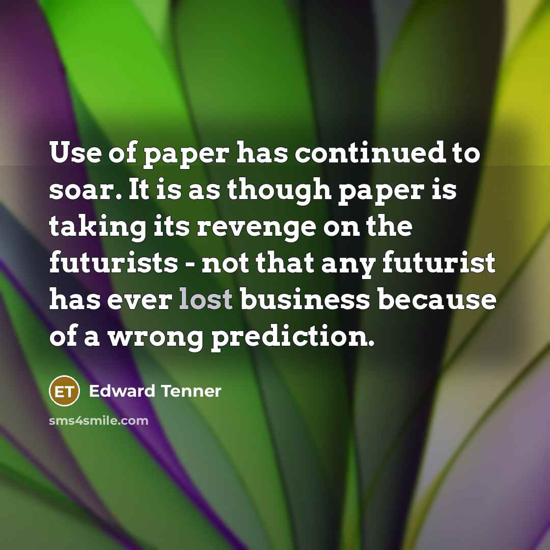 “Use of paper has continued to soar. It is as…” quote by Edward Tenner