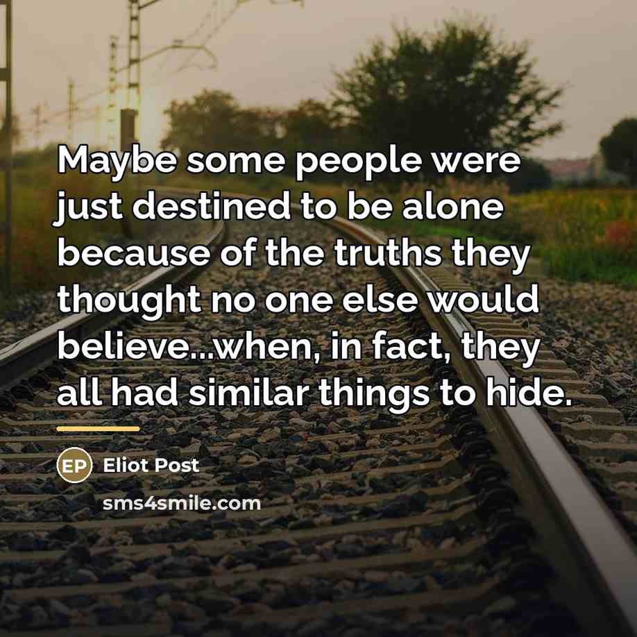 “Maybe some people were just destined to be alone because…” quote by Eliot Post