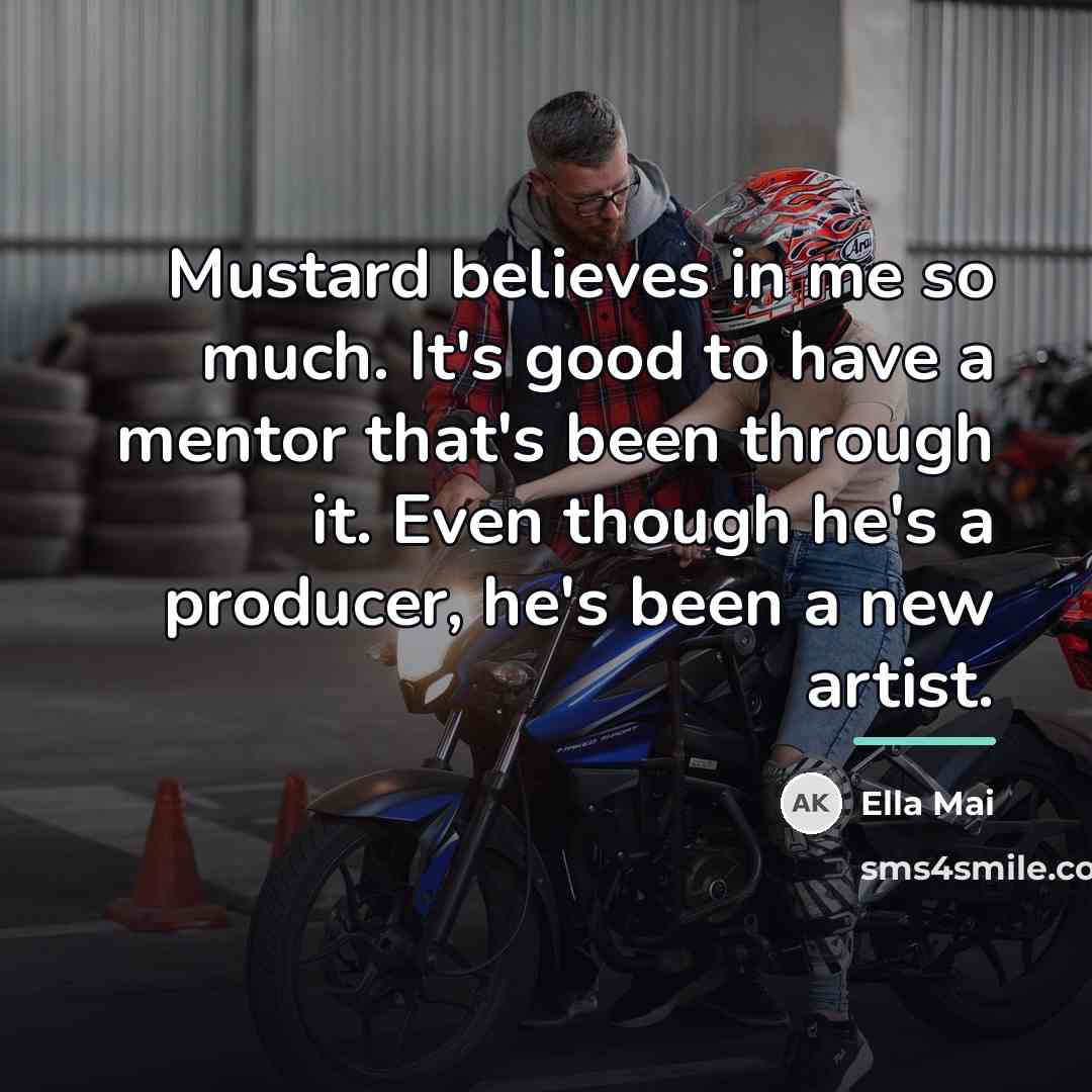 “Mustard believes in me so much. It's good to have…” quote by Ella Mai