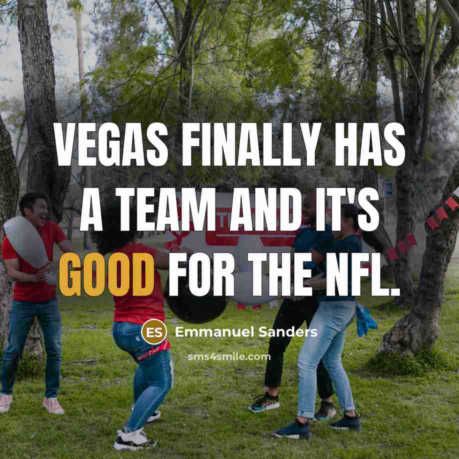 “Vegas finally has a team and it's good for the…” quote by Emmanuel Sanders