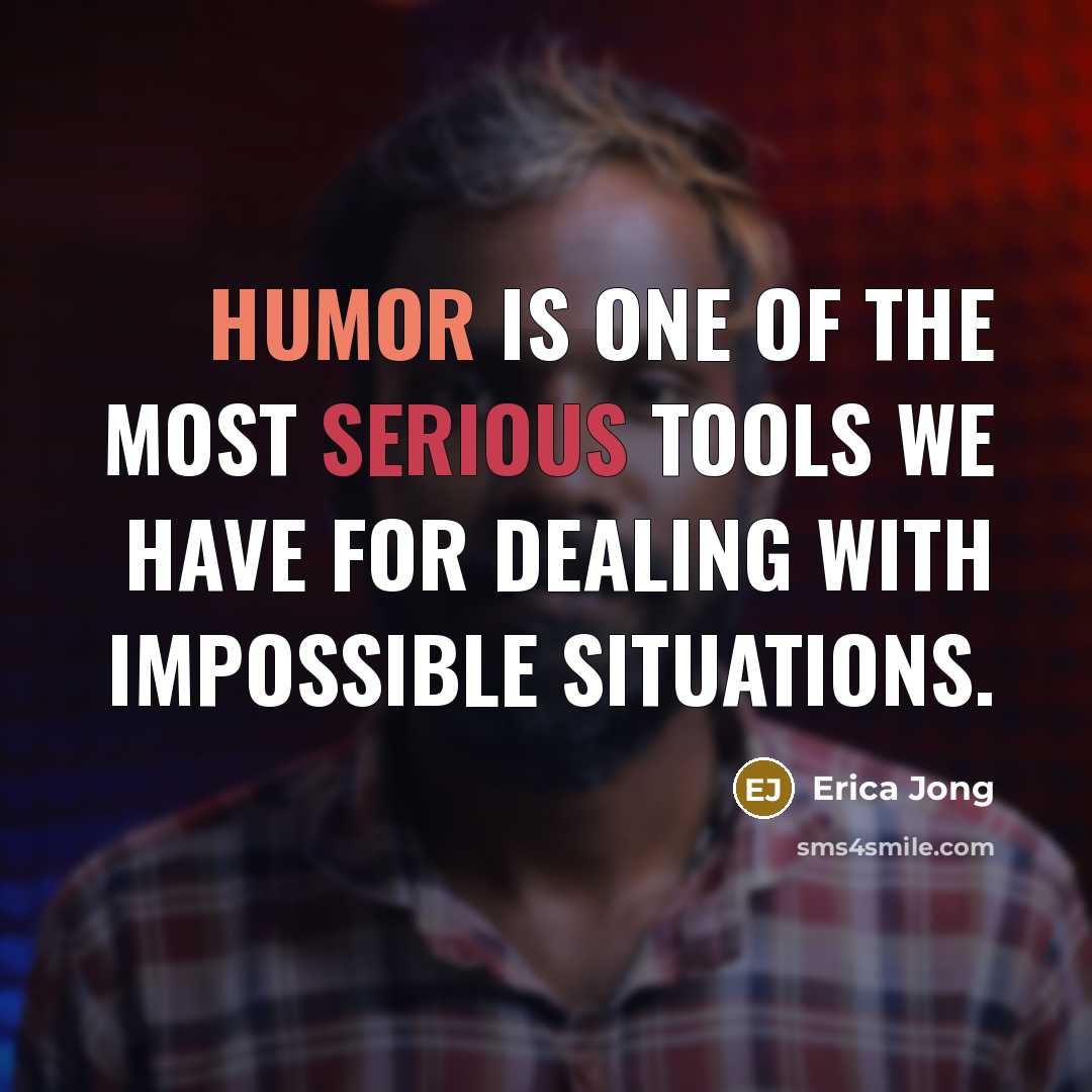“Humor is one of the most serious tools we have…” quote by Erica Jong