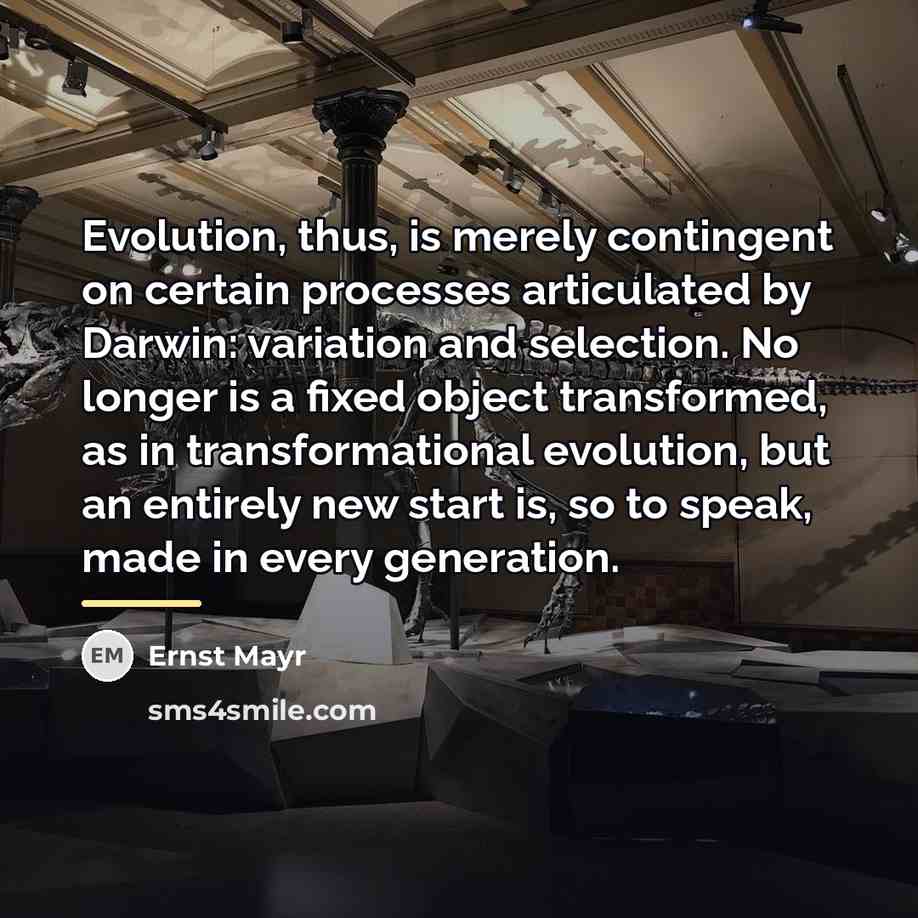 “Evolution, thus, is merely contingent on certain processes articulated by…” quote by Ernst Mayr