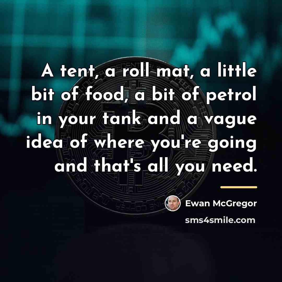 “A tent, a roll mat, a little bit of food,…” quote by Ewan McGregor