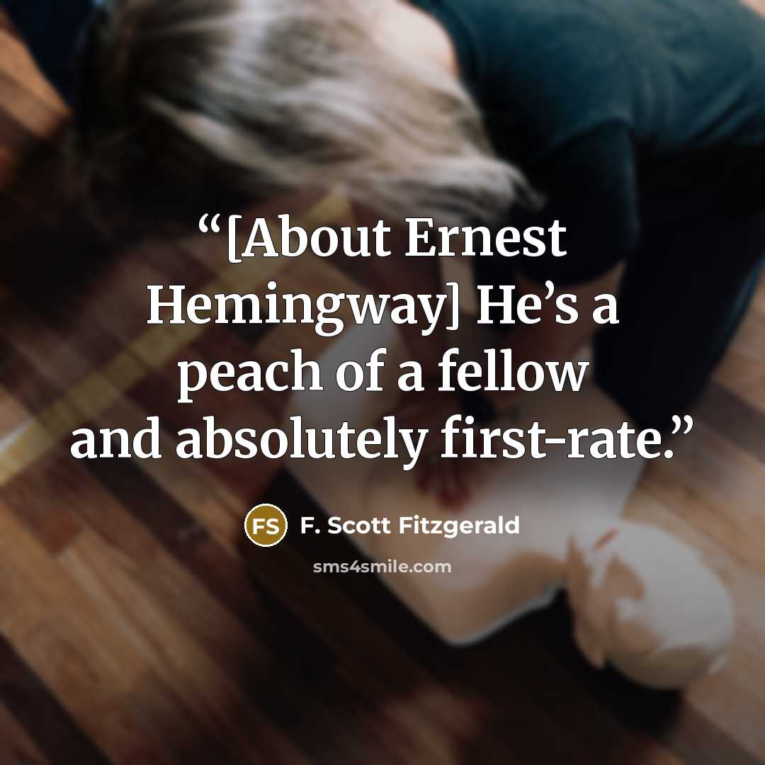 “[About Ernest Hemingway] He’s a peach of a fellow and absolutely first-rate.” quote by F. Scott Fitzgerald