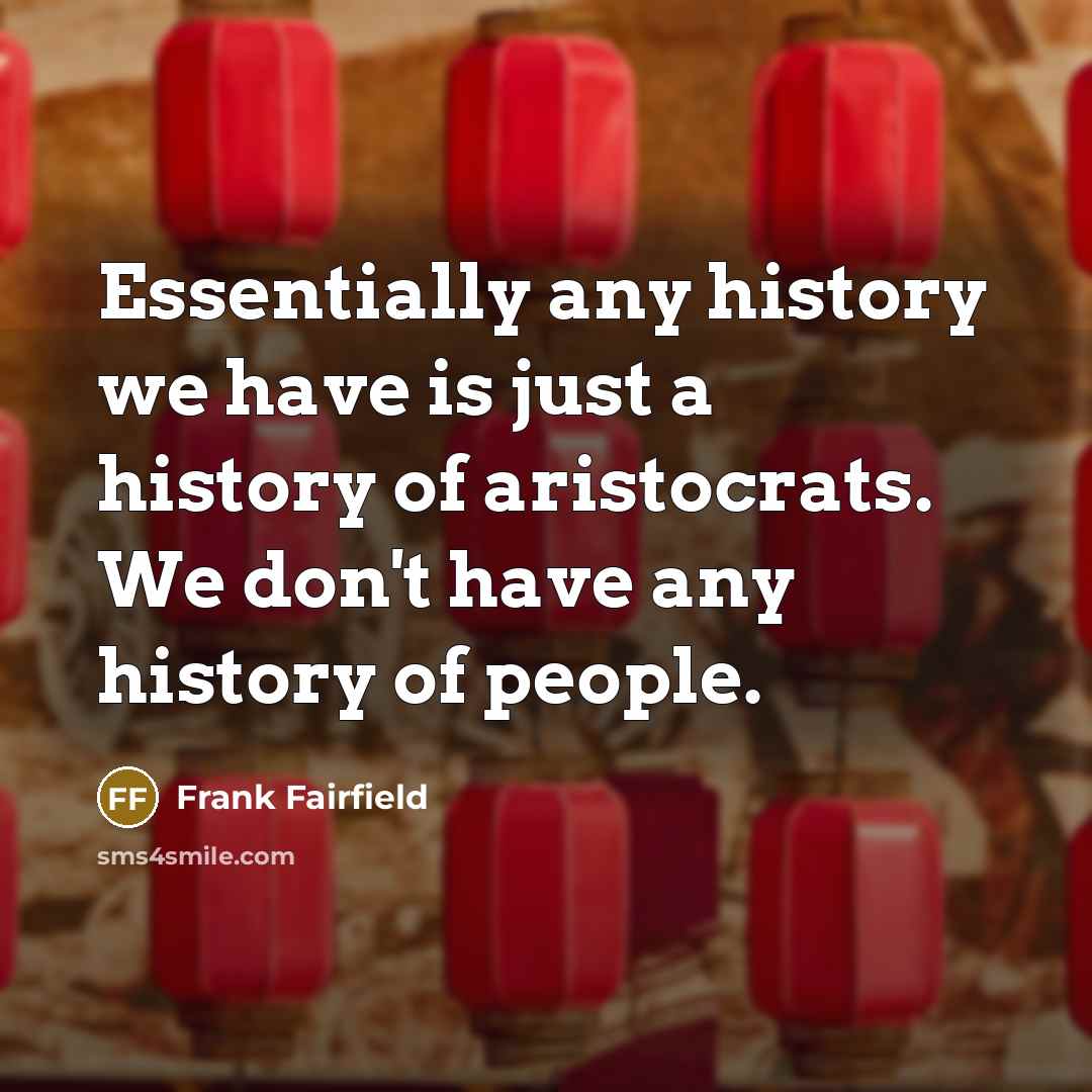 “Essentially any history we have is just a history of…” quote by Frank Fairfield