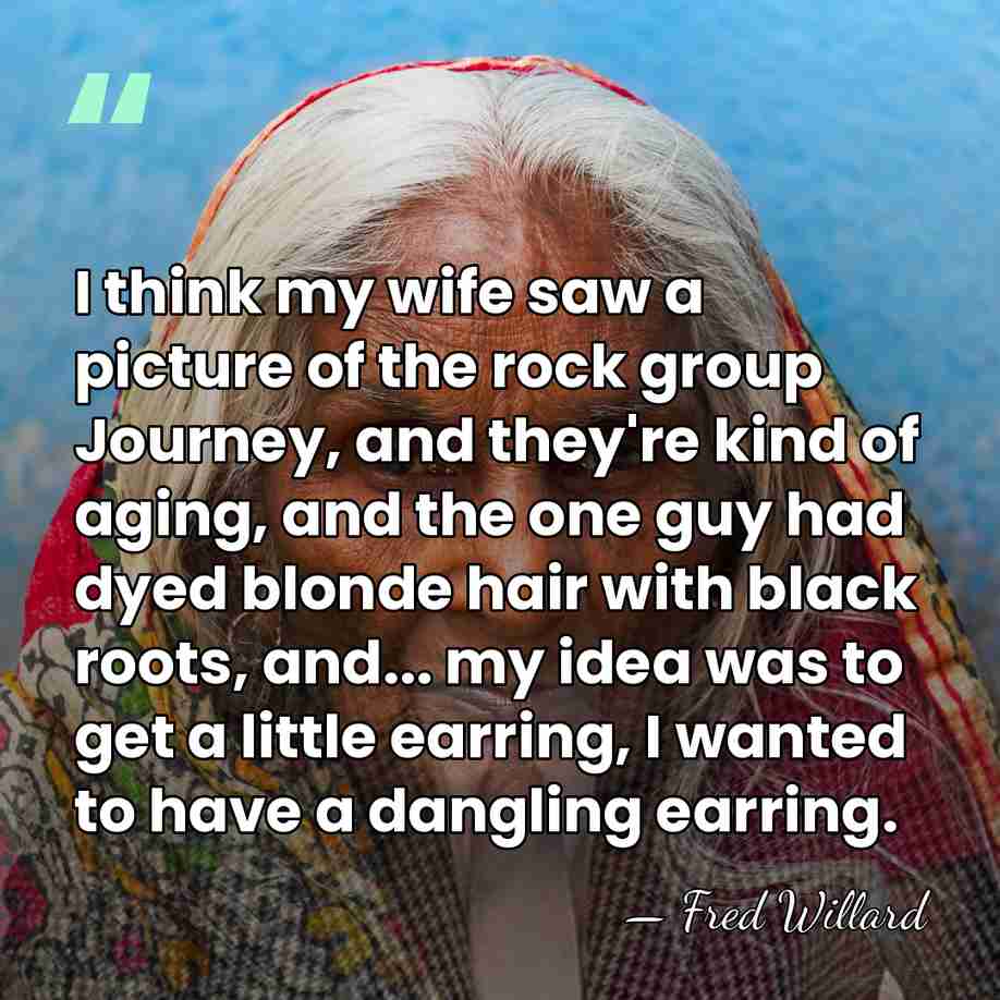 I think my wife saw a picture of the rock group Journey,&hellip; - Fred Willard