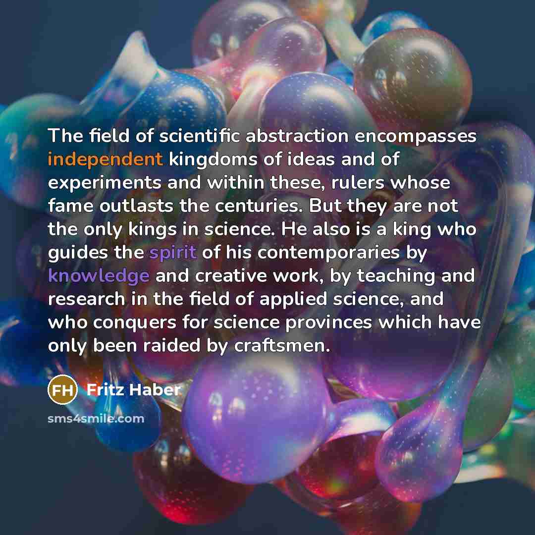 “The field of scientific abstraction encompasses independent kingdoms of ideas…” quote by Fritz Haber