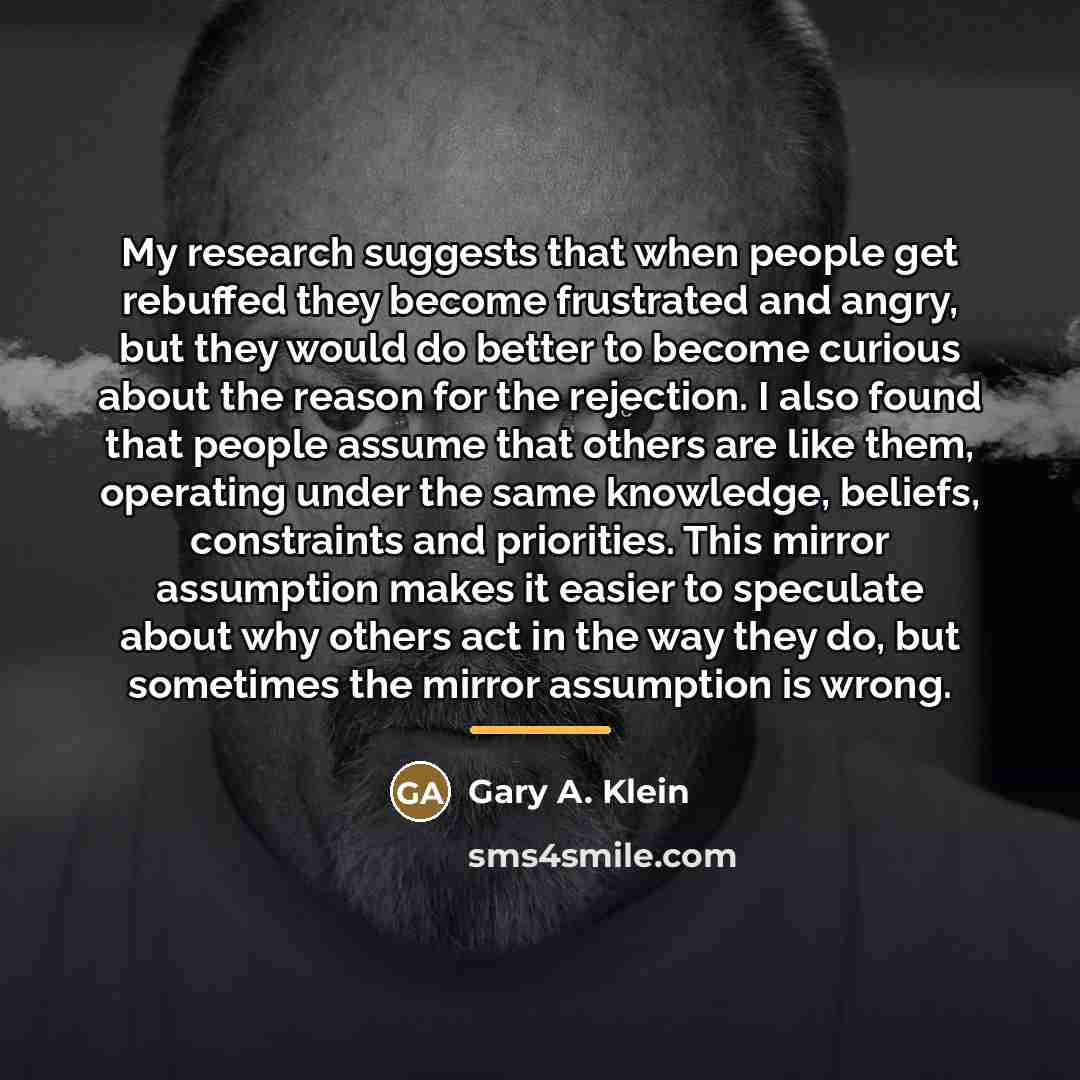 “My research suggests that when people get rebuffed they become…” quote by Gary A. Klein