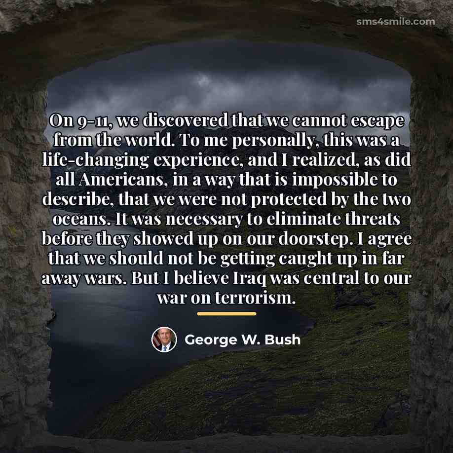 “On 9-11, we discovered that we cannot escape from the…” quote by George W. Bush