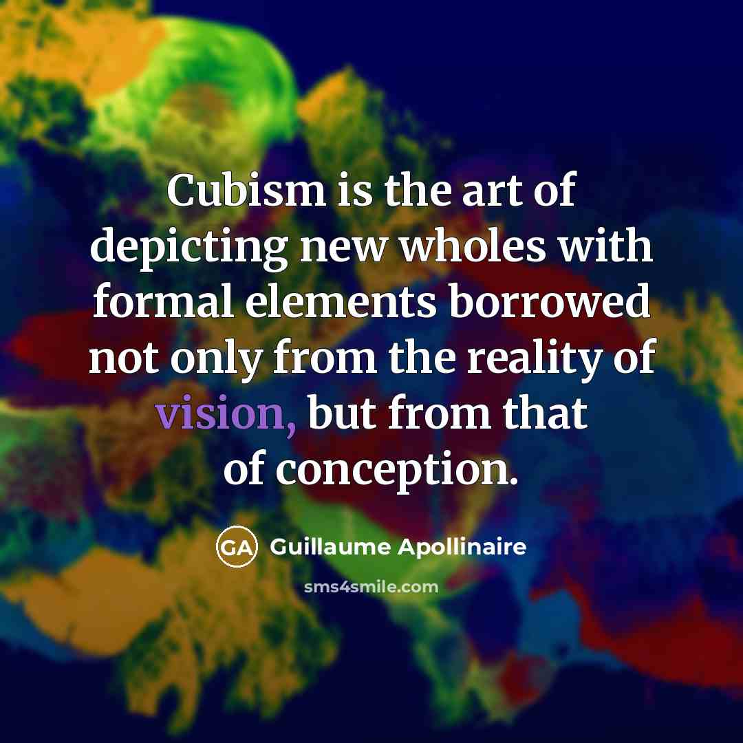 “Cubism is the art of depicting new wholes with formal…” quote by Guillaume Apollinaire
