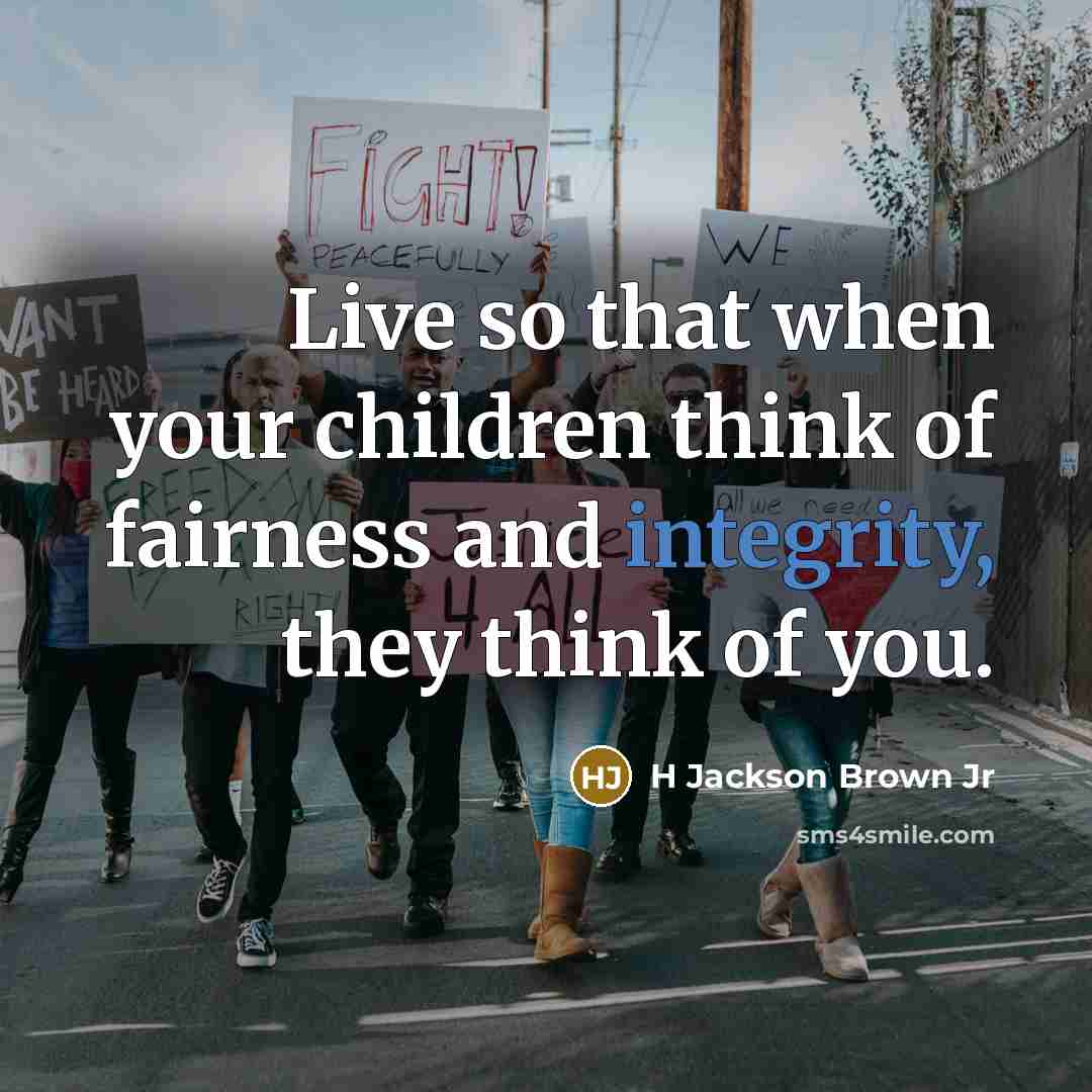 “Live so that when your children think of fairness and…” quote by H Jackson Brown Jr