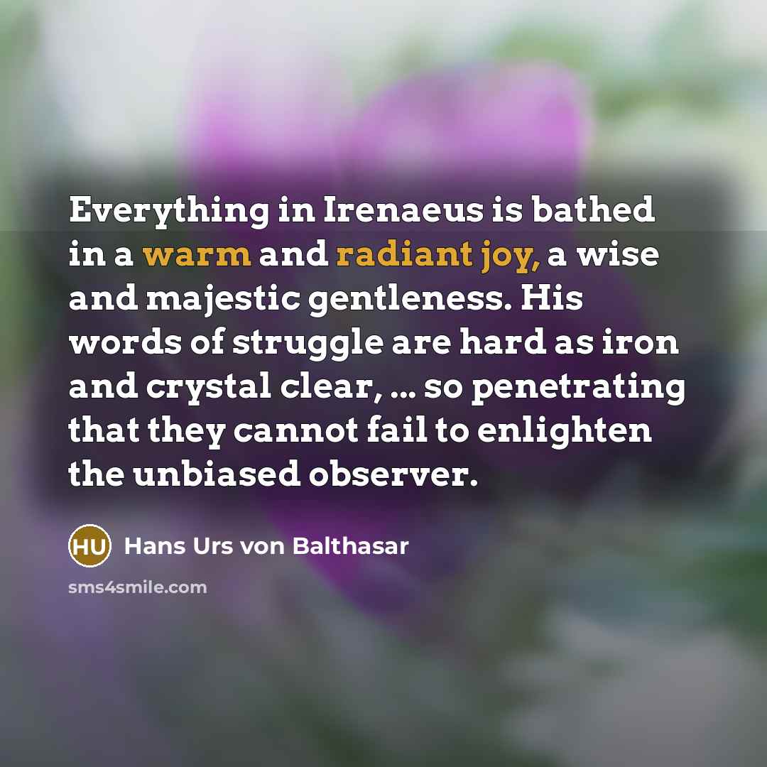 “Everything in Irenaeus is bathed in a warm and radiant…” quote by Hans Urs von Balthasar
