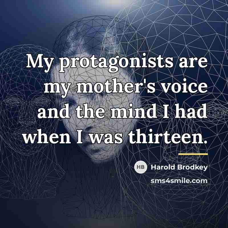 “My protagonists are my mother's voice and the mind I…” quote by Harold Brodkey