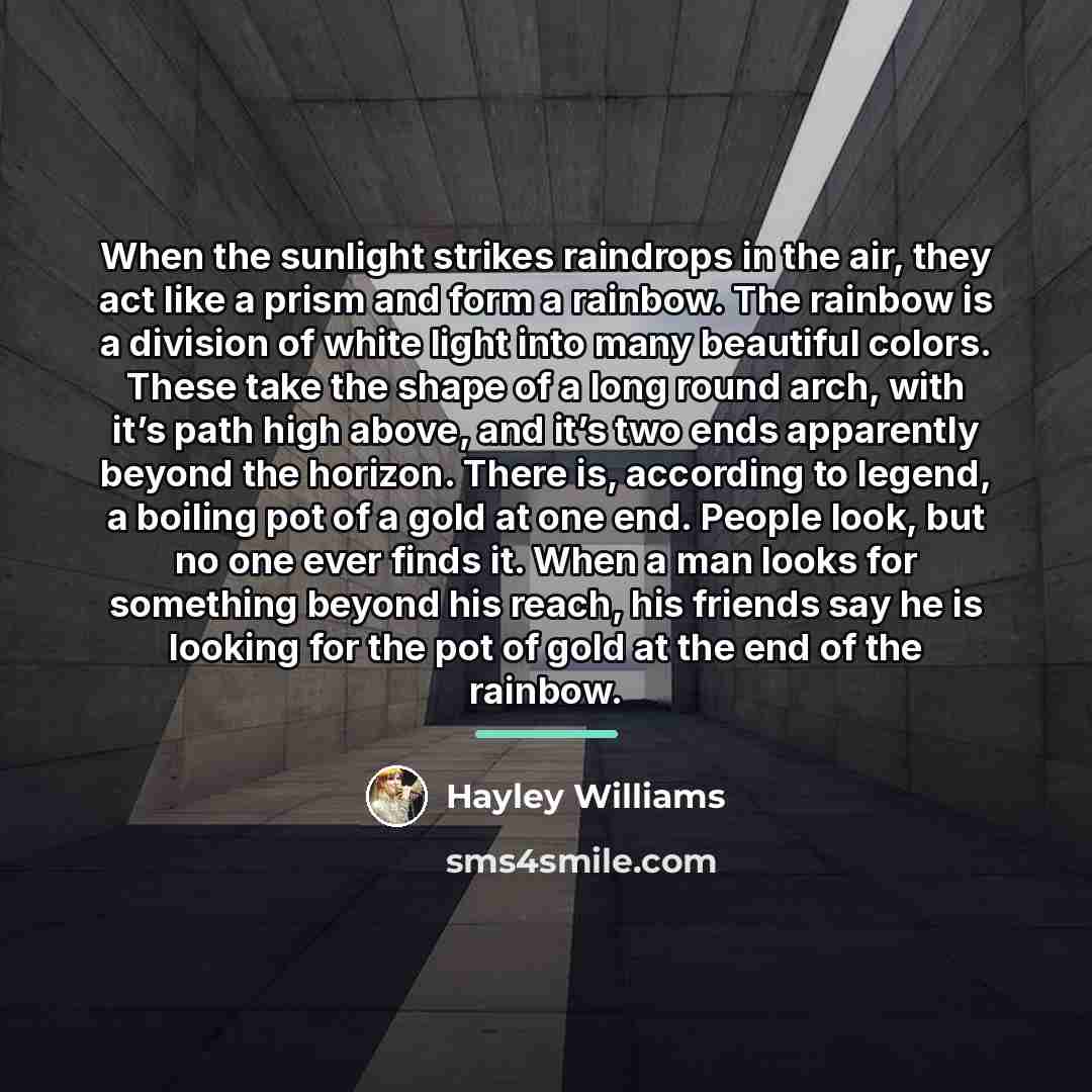 “When the sunlight strikes raindrops in the air, they act…” quote by Hayley Williams