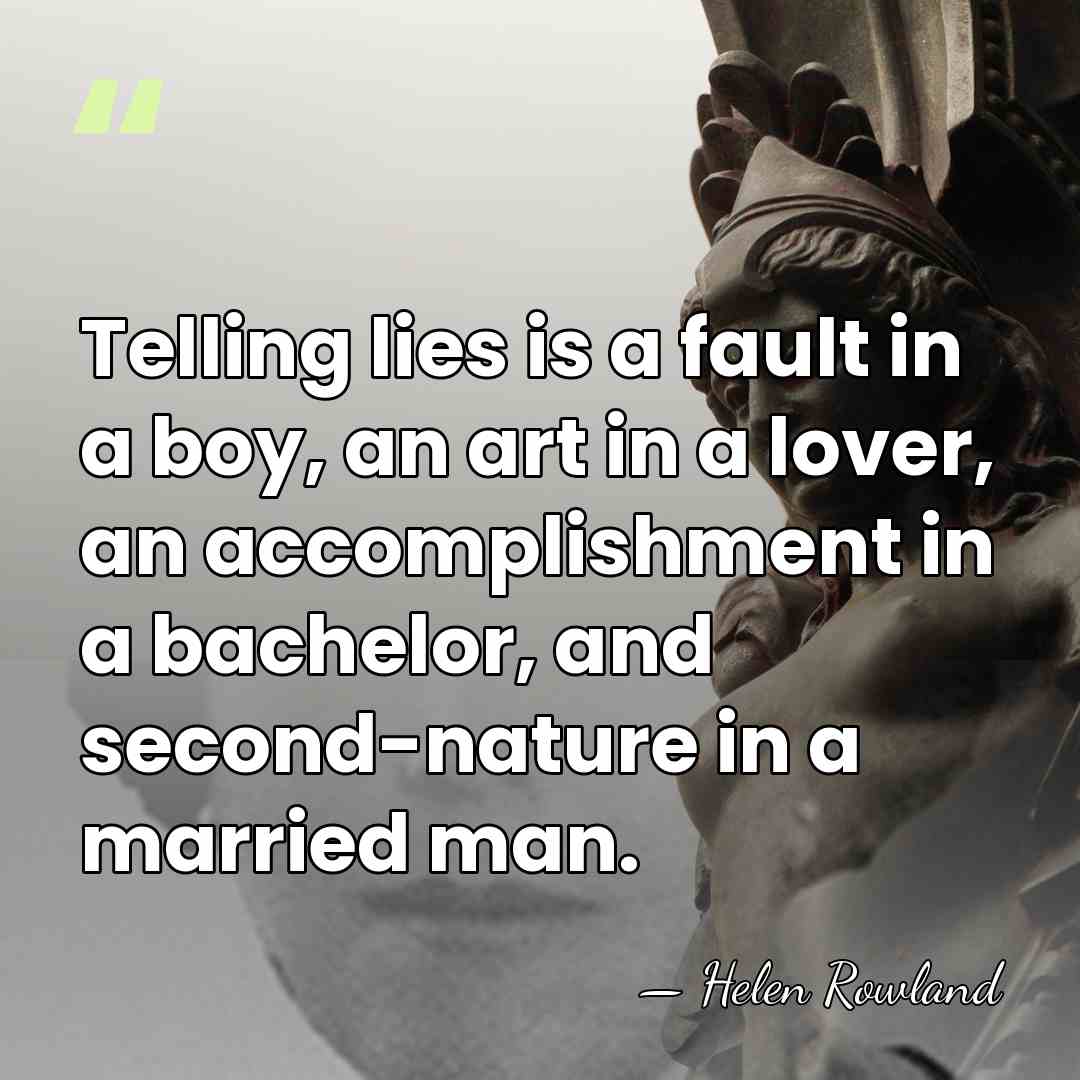 Telling lies is a fault in a boy, an art in a&hellip; - Helen Rowland