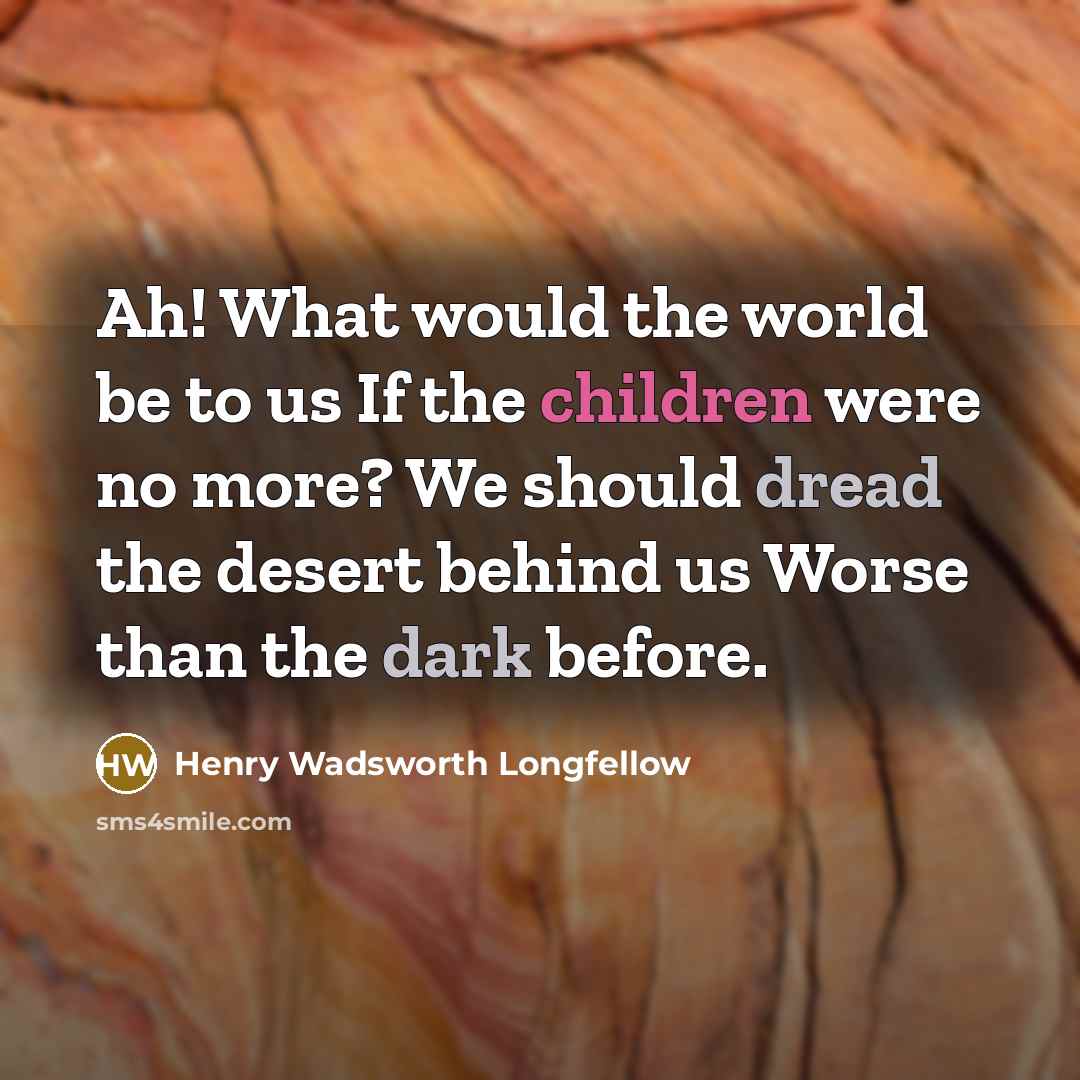 “Ah! What would the world be to us If the…” quote by Henry Wadsworth Longfellow