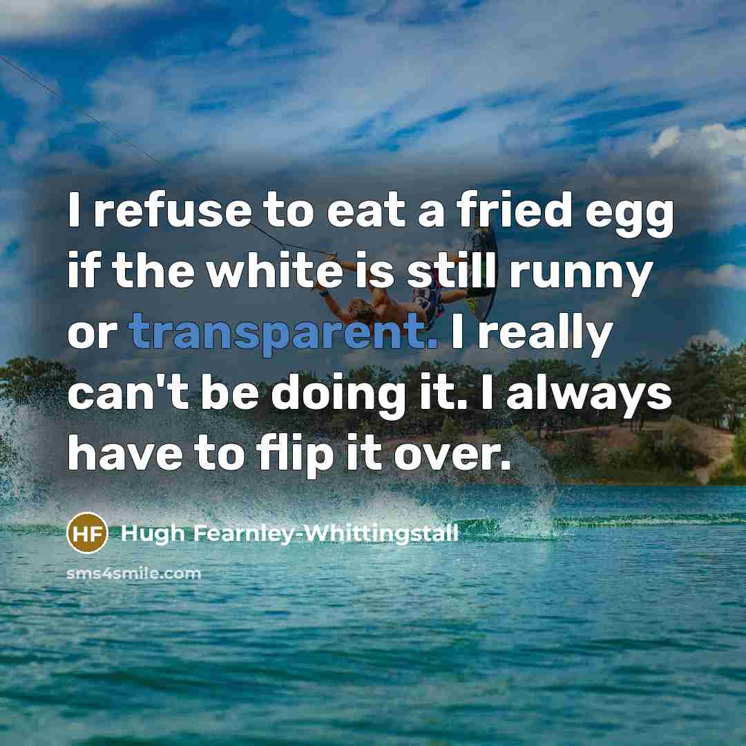 “I refuse to eat a fried egg if the white…” quote by Hugh Fearnley-Whittingstall