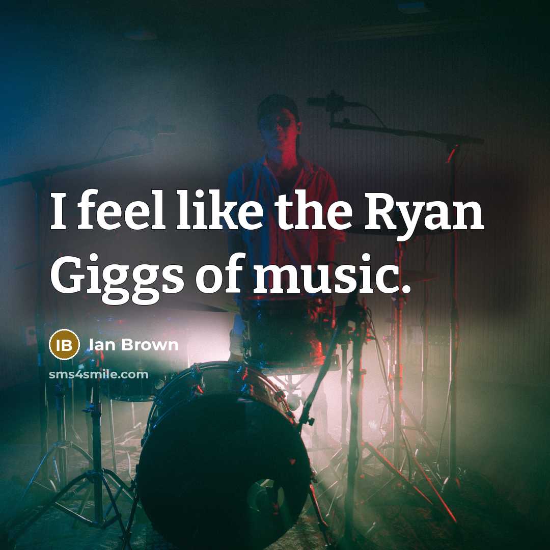 “I feel like the Ryan Giggs of music.…” quote by Ian Brown