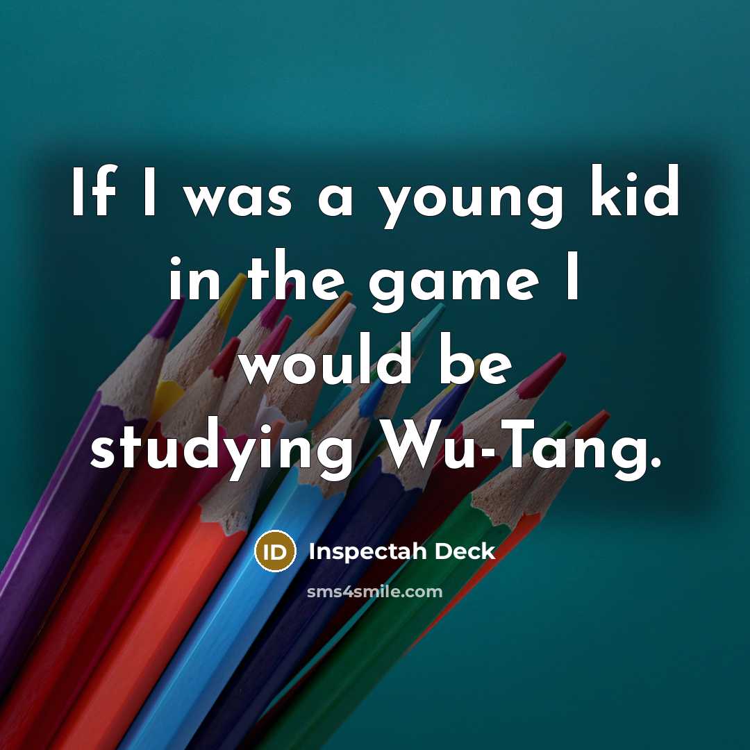 “If I was a young kid in the game I…” quote by Inspectah Deck
