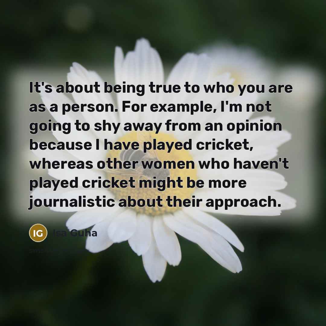 “It's about being true to who you are as a…” quote by Isa Guha