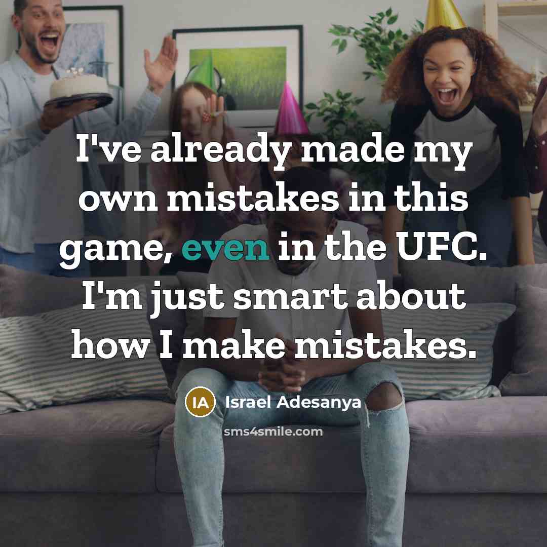 “I've already made my own mistakes in this game, even…” quote by Israel Adesanya