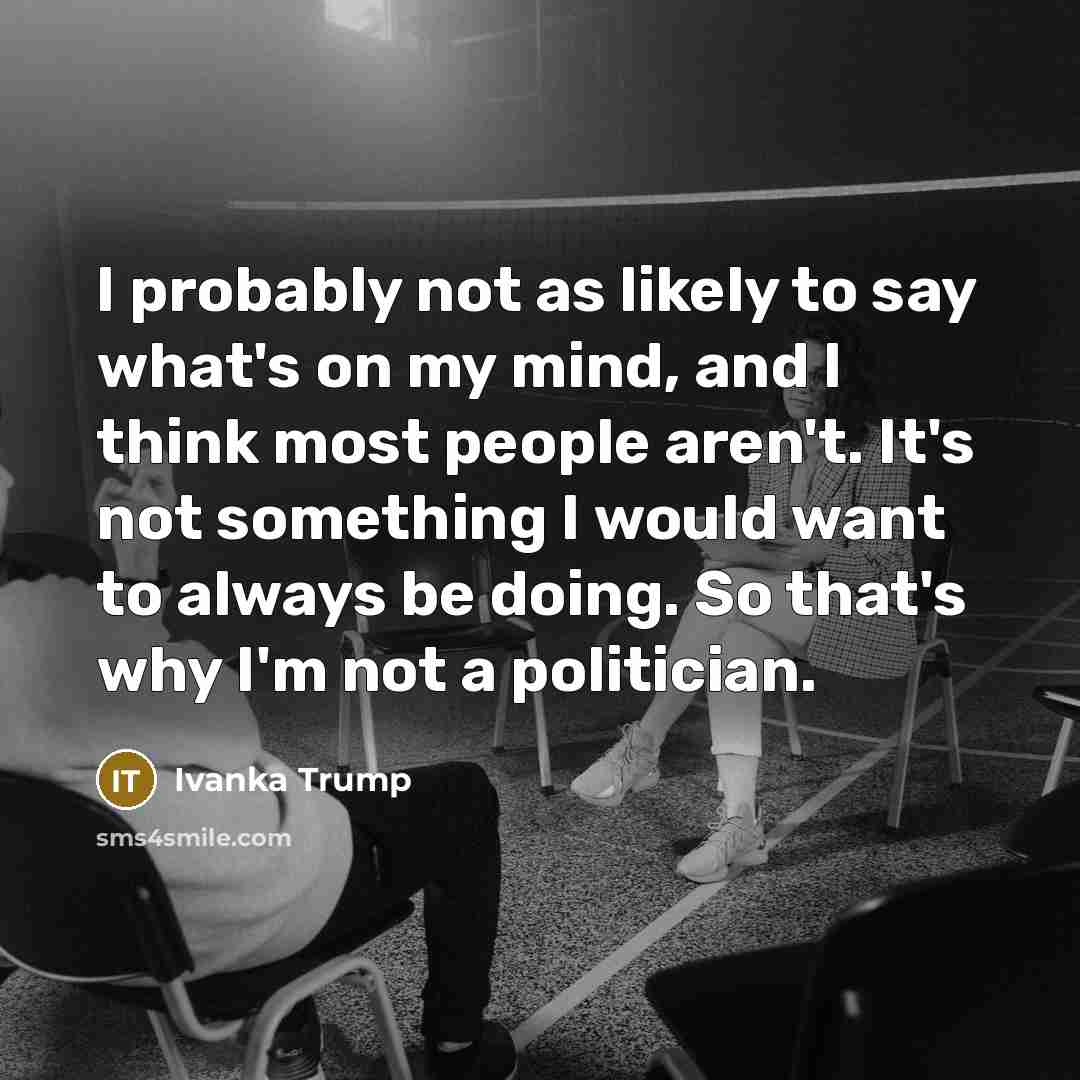 “I probably not as likely to say what's on my…” quote by Ivanka Trump