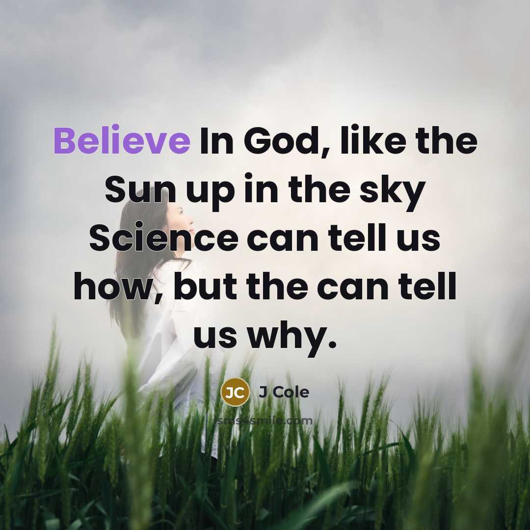 “Believe In God, like the Sun up in the sky…” quote by J Cole