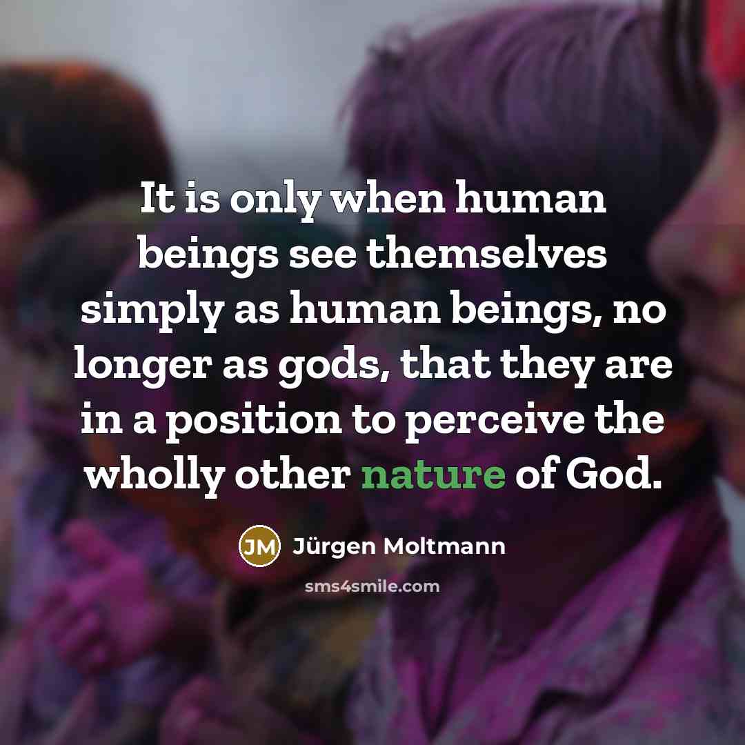 “It is only when human beings see themselves simply as…” quote by Jürgen Moltmann