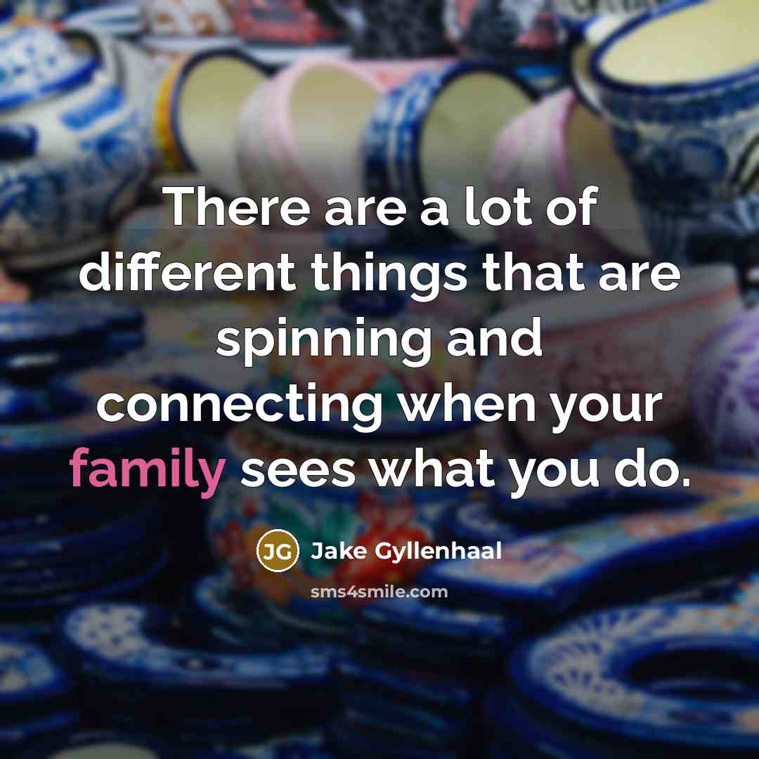 “There are a lot of different things that are spinning…” quote by Jake Gyllenhaal