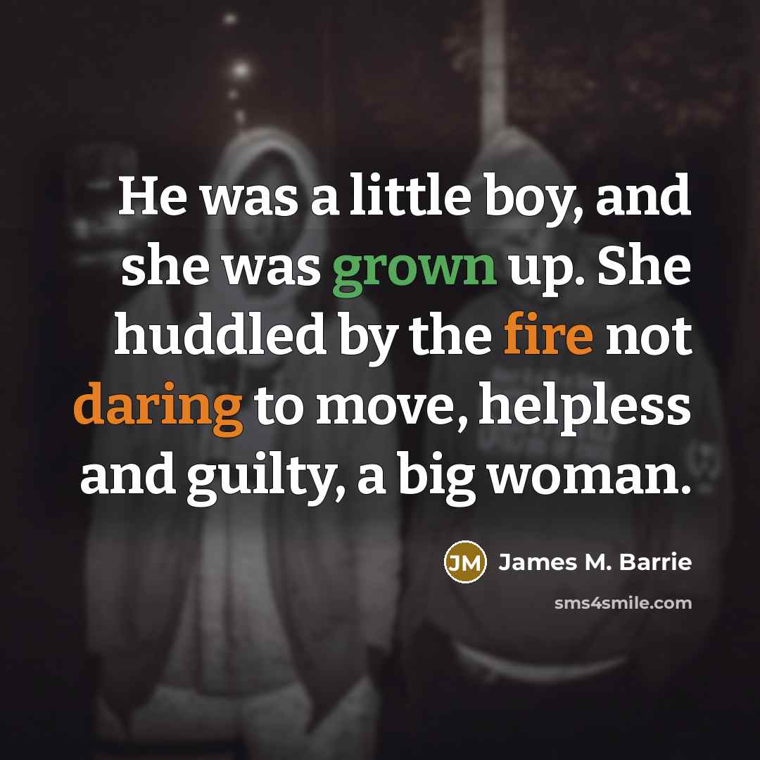 “He was a little boy, and she was grown up.…” quote by James M. Barrie