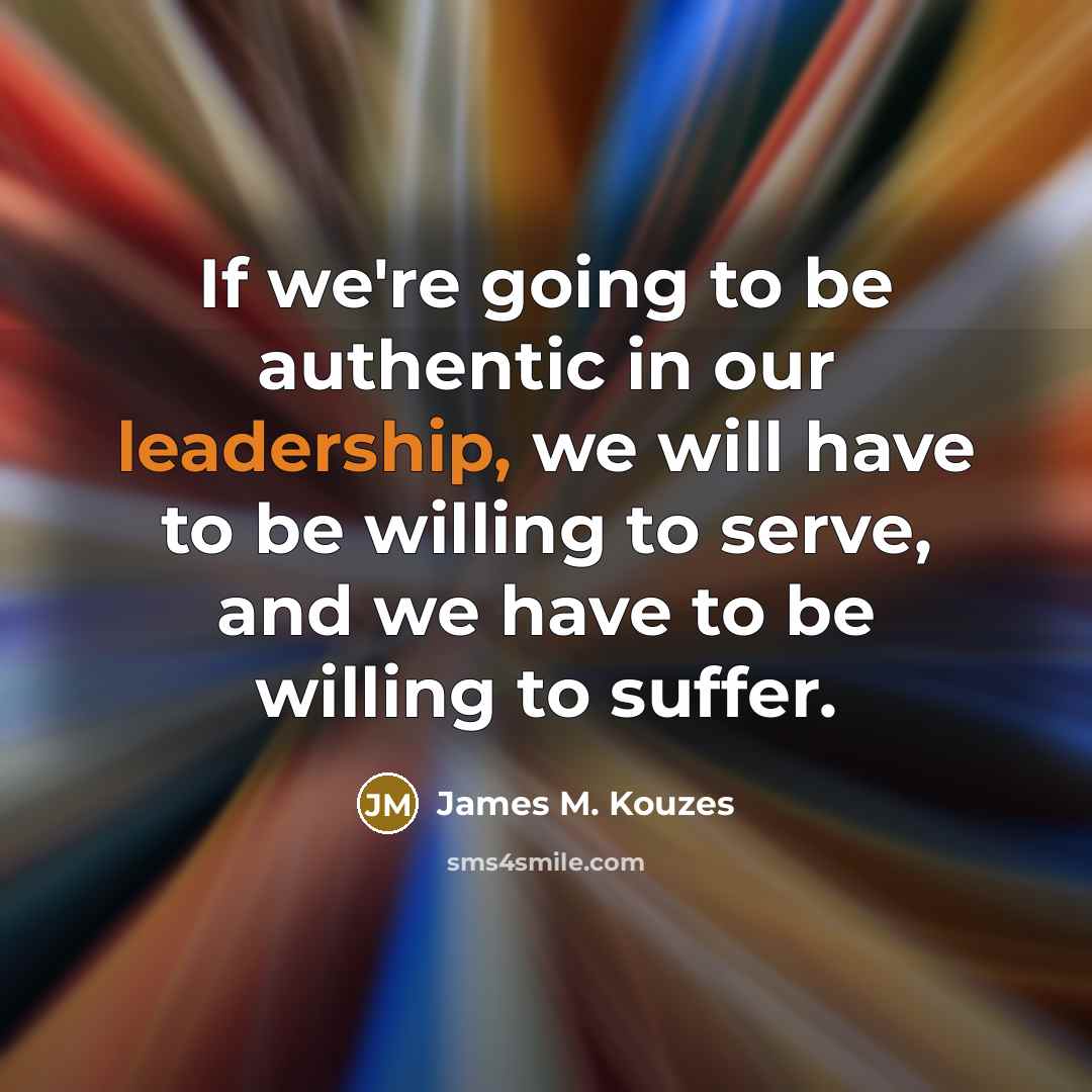 “If we're going to be authentic in our leadership, we…” quote by James M. Kouzes