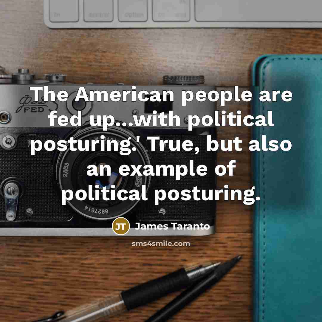 “The American people are fed up...with political posturing.' True, but…” quote by James Taranto